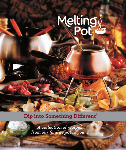 Dip into Something Different: A Collection of Recipes from Our Fondue Pot to Yours