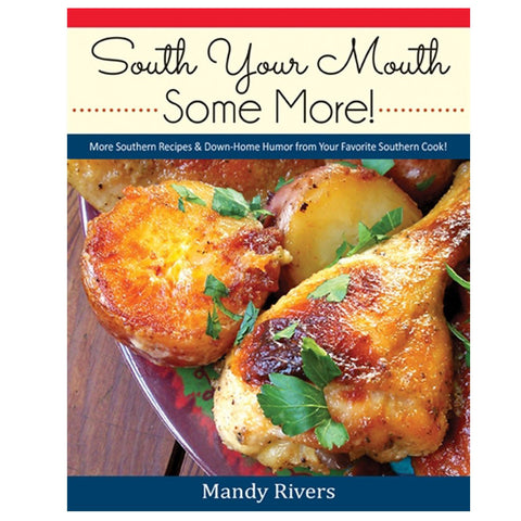 South Your Mouth Some More! More Southern Recipes & Down-Home Humor from Your Favorite Southern Cook!