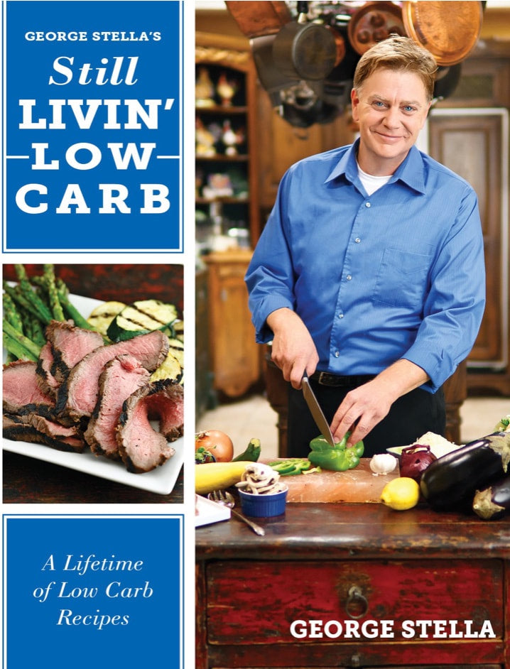 George Stella's Still Livin' Low Carb: A Lifetime of Low Carb Recipes